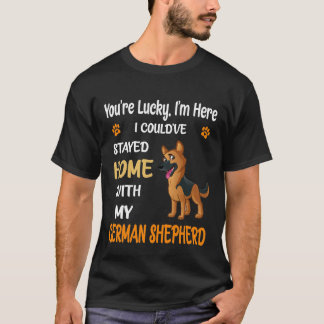 GSD001 - You're Lucky I'm Here I Could've Stayed H T-Shirt