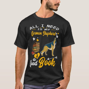 GSD013 - All I Need Is My German Shepherd And A Go T-Shirt