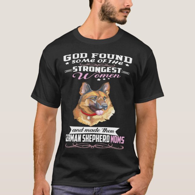 GSD070 - German Shepherd Mom God Found Some Of Str T-Shirt (Front)