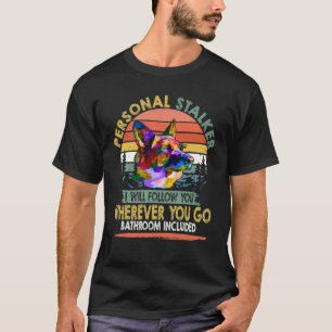 GSD097 - Personal Stalker I Will Follow You Wherev T-Shirt