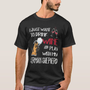 GSD113 - I Just Want To Dink Wine And Play With My T-Shirt