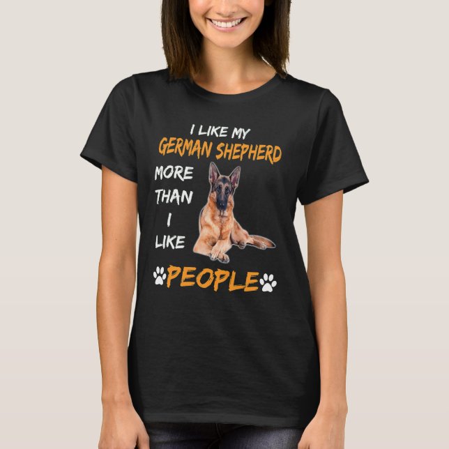 GSD128 - I Like My German Shepherd More Than I Lik T-Shirt (Front)