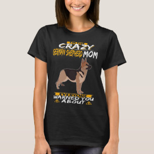 GSD128 - I'm The Crazy German Shepherd Mom Everyon T-Shirt