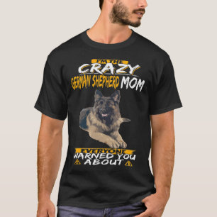 GSD131 - I'm The Crazy German Shepherd Mom Everyon T-Shirt