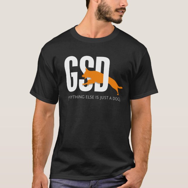 GSD - Anything else is just a dog T-Shirt (Front)