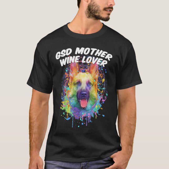 GSD Mother Wine  German Shepherd Animal  Shepard T-Shirt (Front)