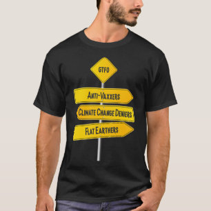 GTFO AntiVaxxers Climate Change Deniers Flat Earth T-Shirt