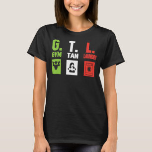 GTL Shirt - Gym Tan Laundry Funny GTL 1