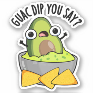 Guac Dip You Say Funny Guacamole Dip Pun 