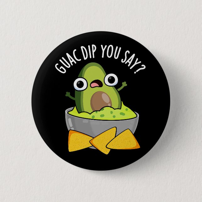 Guac Dip You Say Funny Guacamole Dip Pun Dark BG 2 Inch Round Button (Front)