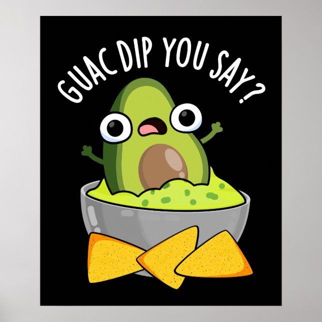 Guac Dip You Say Funny Guacamole Dip Pun Dark BG Poster (Front)