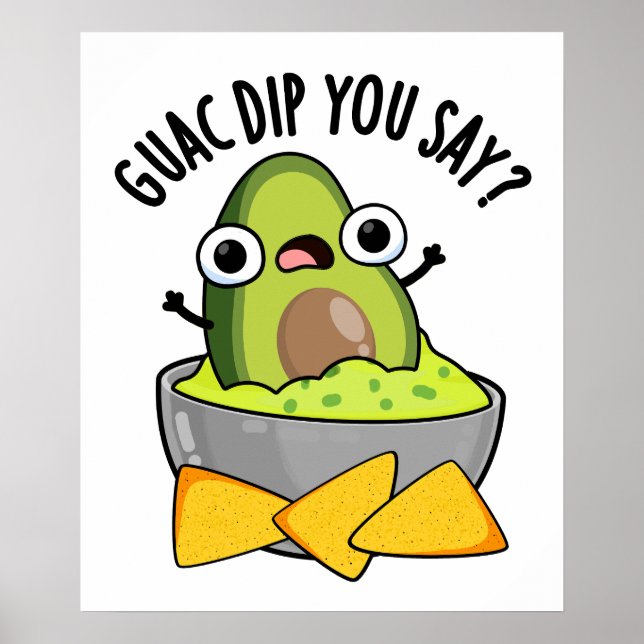 Guac Dip You Say Funny Guacamole Dip Pun  Poster (Front)