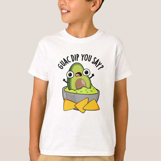 Guac Dip You Say Funny Guacamole Dip Pun  T-Shirt (Front)