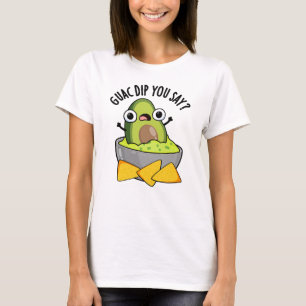 Guac Dip You Say Funny Guacamole Dip Pun T-Shirt