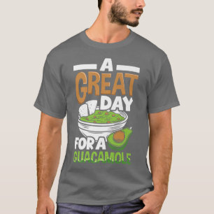 Guacamole A Great Day Avocado Vegan Food T-Shirt