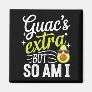 Guac's extra but so am i funny guacamole avocado magnet