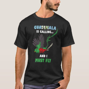 Guatemala Is Calling And I Must Fly Quetzal Bird G T-Shirt
