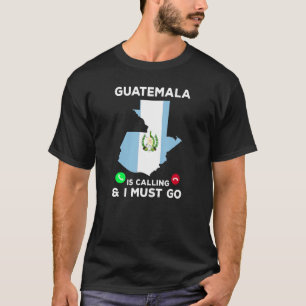 Guatemala Is Calling And I Must Go Guatemalan Fl T-Shirt