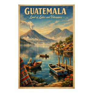 GUATEMALA – Land of Lakes and Volcanoes Poster