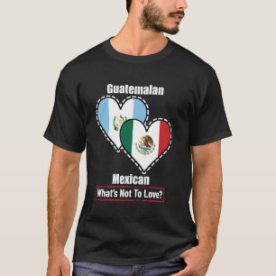 Guatemalan Mexican Heart Flags What's Not To Love T-Shirt