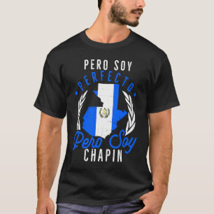 Guatemalan No Soy Perfecto Pero Soy Chapin Guatema T-Shirt