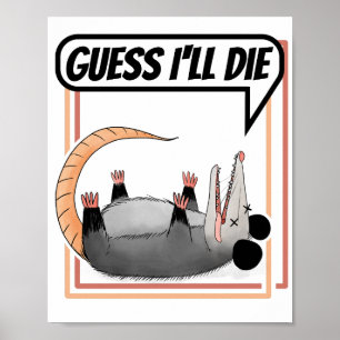 Guess I'll Die Possum Playing Dead Opossum Poster