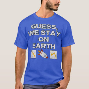 Guess We Stay On Earth Share Trading Stock T-Shirt