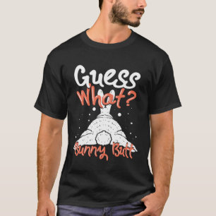 Guess What Bunny But T-Shirt