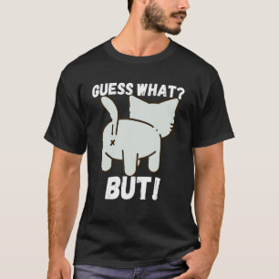 Guess What Cat Butt White Design T-Shirt