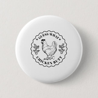 Guess what - Chicken butt 2 Inch Round Button