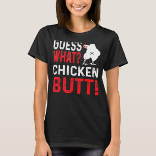 Guess What Chicken Butt 2 T-Shirt