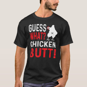 Guess What Chicken Butt_2 T-Shirt