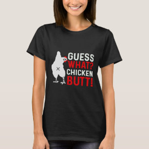 Guess What Chicken Butt 3 T-Shirt