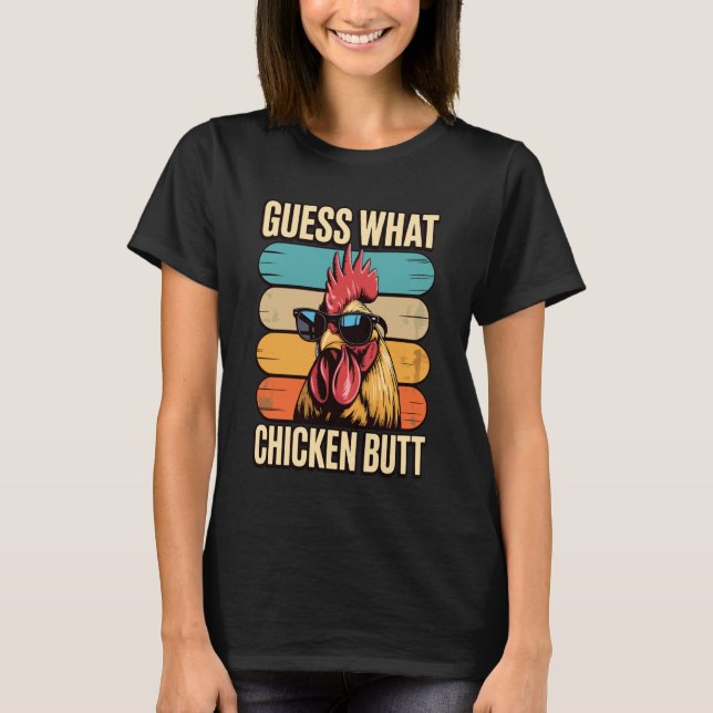 Guess What Chicken Butt 3 T-Shirt (Front)