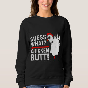 Guess What Chicken Butt 4 Sweatshirt