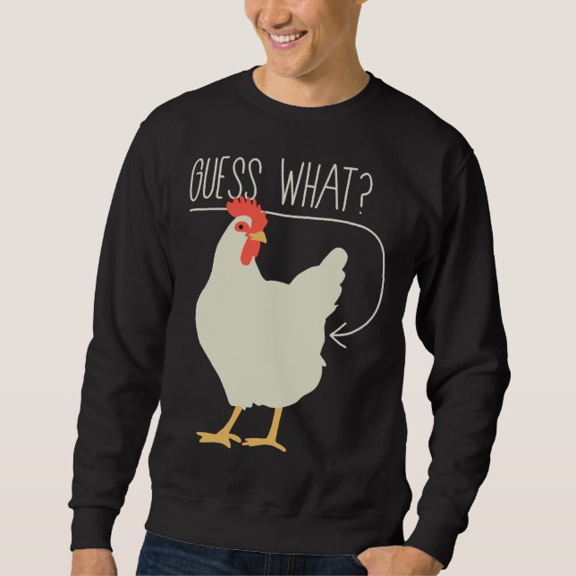 Guess what  Chicken butt   706 Sweatshirt (Front)