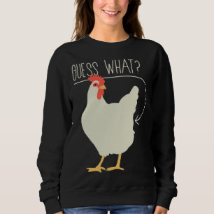 Guess what Chicken butt 706 Sweatshirt
