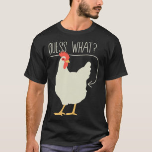 Guess what Chicken butt 706 T-Shirt