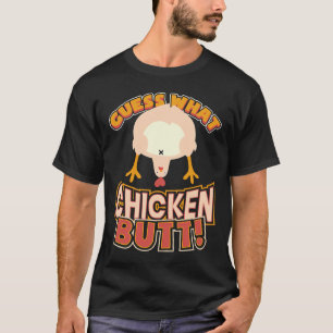 Guess What Chicken Butt    73 T-Shirt