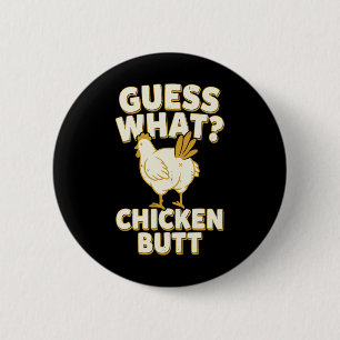 Guess What Chicken Butt _9 2 Inch Round Button