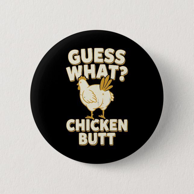 Guess What Chicken Butt _9  2 Inch Round Button (Front)
