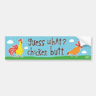 guess what? chicken butt! bumper sticker