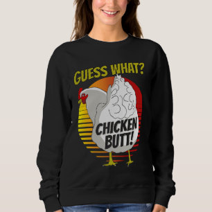 Guess What Chicken Butt Chicken s Guess What Chic Sweatshirt
