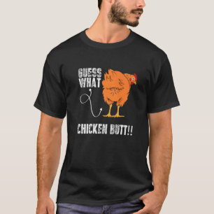 Guess What Chicken Butt Chicken Sarcastic Meme T-Shirt