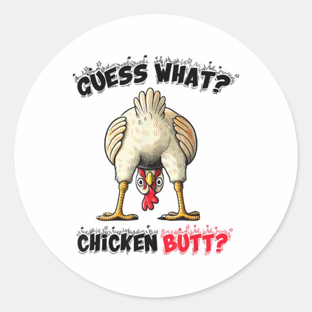Guess What Chicken Butt Chicken Stuff Joke Butt Hu Classic Round Sticker (Front)