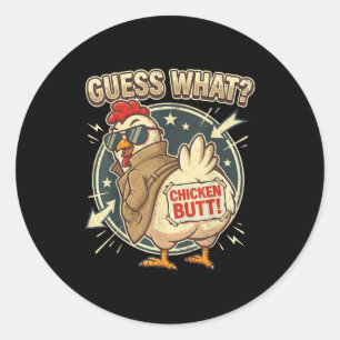 Guess What Chicken Butt  Classic Round Sticker