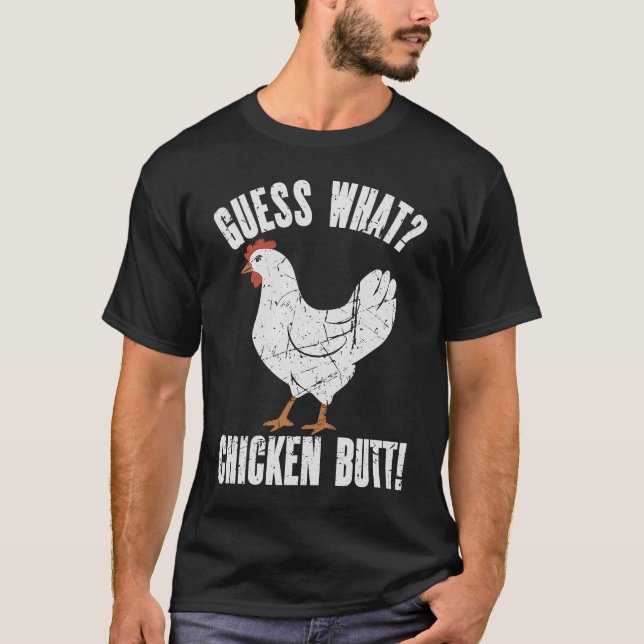Guess What Chicken Butt Distressed  Chicken T-Shirt (Front)