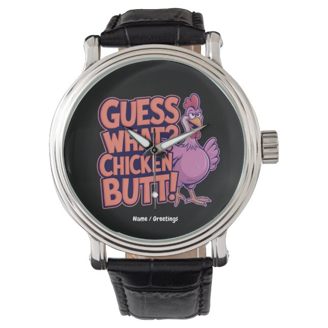 Guess What? Chicken Butt! Funny Design  Watch (Front)