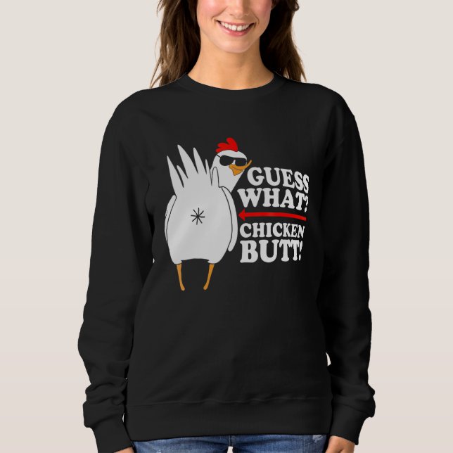 Guess What Chicken Butt!  Funny Sweatshirt (Front)