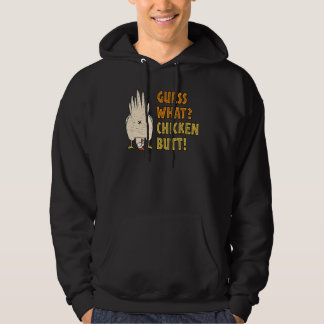 Guess What Chicken Butt Hilarious Sarcastic Hoodie